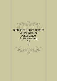 Jahreshefte des Vereins fr vaterlndische Naturkunde in Wrttemberg. 21