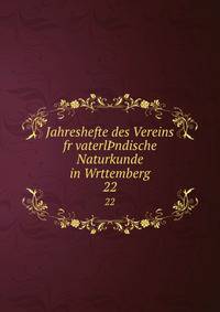 Jahreshefte des Vereins fr vaterlndische Naturkunde in Wrttemberg. 22