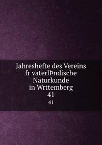 Jahreshefte des Vereins fr vaterlndische Naturkunde in Wrttemberg. 41
