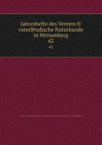 Jahreshefte des Vereins fr vaterlndische Naturkunde in Wrttemberg. 42