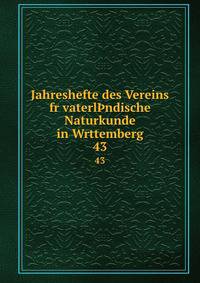 Jahreshefte des Vereins fr vaterlndische Naturkunde in Wrttemberg. 43