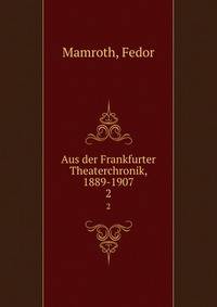 Aus der Frankfurter Theaterchronik, 1889-1907. 2