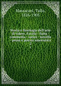 Storia e fisiologia dell'arte di ridere. Favola - fiaba - commedia - satira - novella - prosa e poesia umoristica