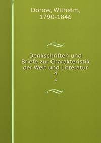 Denkschriften und Briefe zur Charakteristik der Welt und Litteratur. 4