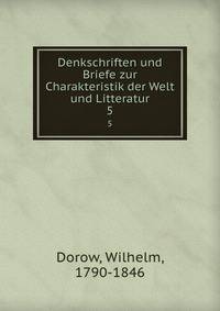Denkschriften und Briefe zur Charakteristik der Welt und Litteratur. 5