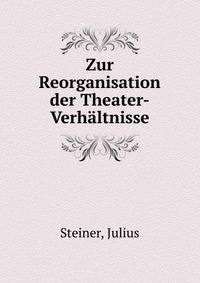 Zur Reorganisation der Theater-Verhaltnisse