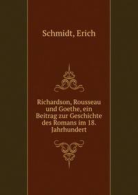 Richardson, Rousseau und Goethe, ein Beitrag zur Geschichte des Romans im 18. Jahrhundert