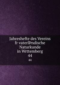 Jahreshefte des Vereins fr vaterlndische Naturkunde in Wrttemberg. 44