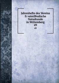 Jahreshefte des Vereins fr vaterlndische Naturkunde in Wrttemberg. 49