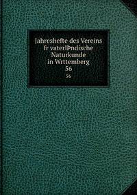 Jahreshefte des Vereins fr vaterlndische Naturkunde in Wrttemberg. 56