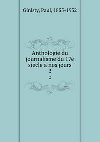 Anthologie du journalisme du 17e siecle a nos jours. 2