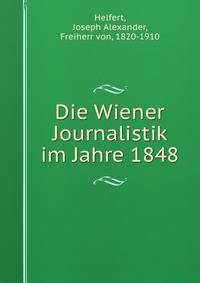 Die Wiener Journalistik im Jahre 1848