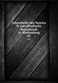 Jahreshefte des Vereins fr vaterlndische Naturkunde in Wrttemberg. 61