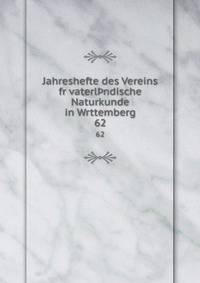 Jahreshefte des Vereins fr vaterlndische Naturkunde in Wrttemberg. 62