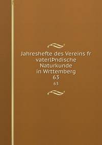 Jahreshefte des Vereins fr vaterlndische Naturkunde in Wrttemberg. 63