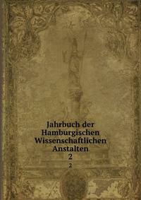 Jahrbuch der Hamburgischen Wissenschaftlichen Anstalten. 2