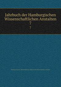 Jahrbuch der Hamburgischen Wissenschaftlichen Anstalten. 7