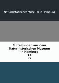 Mitteilungen aus dem Naturhistorischen Museum in Hamburg. 13