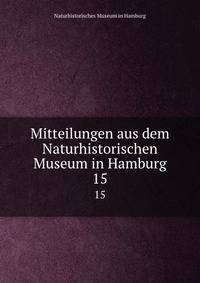 Mitteilungen aus dem Naturhistorischen Museum in Hamburg. 15