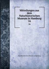 Mitteilungen aus dem Naturhistorischen Museum in Hamburg. 16