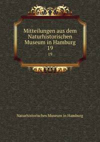 Mitteilungen aus dem Naturhistorischen Museum in Hamburg. 19