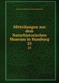 Mitteilungen aus dem Naturhistorischen Museum in Hamburg. 25