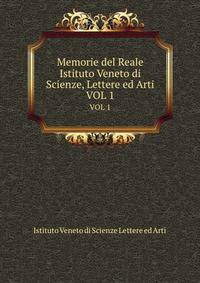 Memorie del Reale Istituto Veneto di Scienze, Lettere ed Arti. VOL 1