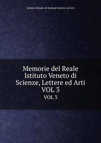 Memorie del Reale Istituto Veneto di Scienze, Lettere ed Arti. VOL 3