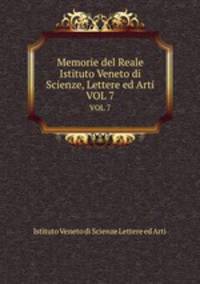 Memorie del Reale Istituto Veneto di Scienze, Lettere ed Arti. VOL 7