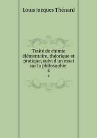 Trait? de chimie ?l?mentaire, th?orique et pratique, suivi d'un essai sur la philosophie .