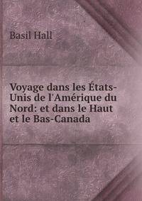 Voyage dans les ?tats-Unis de l'Am?rique du Nord: et dans le Haut et le Bas-Canada .
