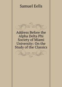 Address Before the Alpha Delta Phi Society of Miami University: On the Study of the Classics