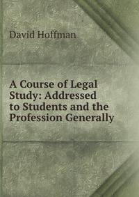 A Course of Legal Study: Addressed to Students and the Profession Generally