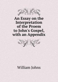 An Essay on the Interpretation of the Proem to John's Gospel, with an Appendix