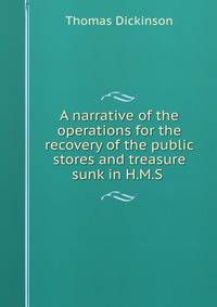 A narrative of the operations for the recovery of the public stores and treasure sunk in H.M.S .