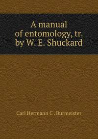 A manual of entomology, tr. by W. E. Shuckard