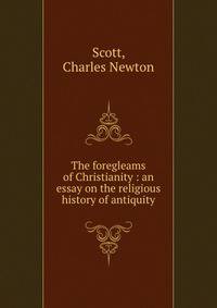 The foregleams of Christianity : an essay on the religious history of antiquity