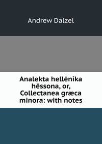 Analekta hellenika hessona, or, Collectanea gr?ca minora: with notes