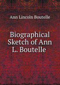 Biographical Sketch of Ann L. Boutelle .