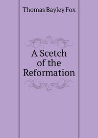 A Scetch of the Reformation