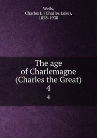 The age of Charlemagne (Charles the Great). 4
