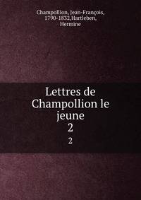 Lettres de Champollion le jeune. 2