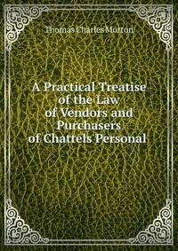 A Practical Treatise of the Law of Vendors and Purchasers of Chattels Personal .