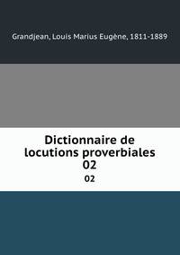 Dictionnaire de locutions proverbiales. 02