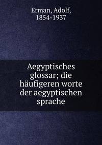 Aegyptisches glossar; die haufigeren worte der aegyptischen sprache