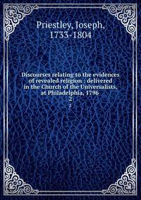 Discourses relating to the evidences of revealed religion : delivered in the Church of the Universalists, at Philadelphia, 1796 .. 2