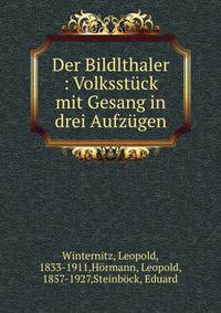Der Bildlthaler : Volksstuck mit Gesang in drei Aufzugen