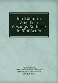 Ein B?hm' in Amerika : Gesangs-Burleske in f?nf Acten