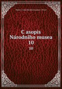 Casopis Narodniho musea. 10
