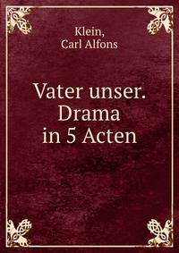 Vater unser. Drama in 5 Acten